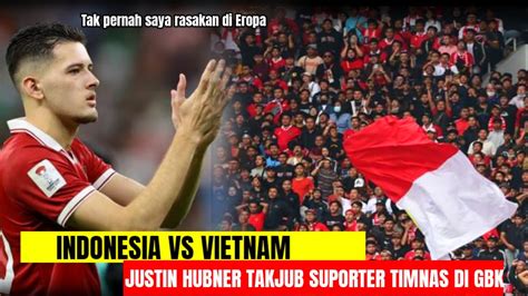 Justin Hubner Takjub Atmosfer Suporter Di Gbk Yang Luar Biasa Tak