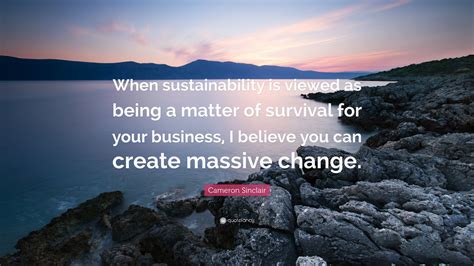 Cameron Sinclair Quote When Sustainability Is Viewed As Being A