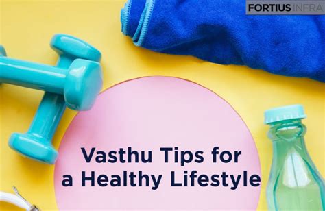 Vastu Tips For A Healthy Life Fortius Infra