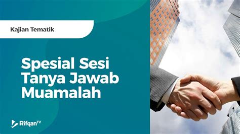 Spesial Sesi Tanya Jawab Muamalah Ustadz Muhammad Hasbi Ridhani Lc