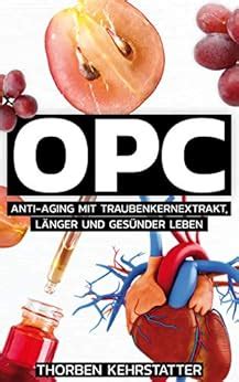 OPC Anti Aging mit Traubenkernextrakt länger und gesünder leben eBook