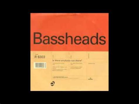 Bassheads Is There Anybody Out There Youtube