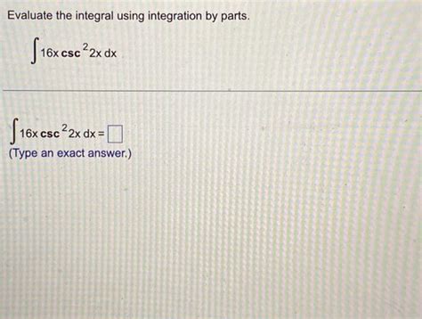 Solved Evaluate The Integral Using Integration By Parts 16x