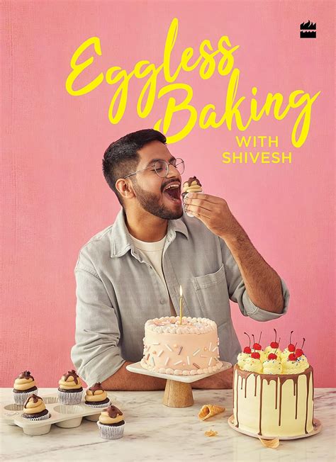 Eggless Baking With Shivesh Bhatia Shivesh Amazon Co Za Books