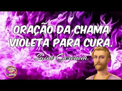 Ora O Da Chama Violeta Para Cura Saint Germain Youtube