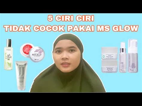 Ciri Ciri Tidak Cocok Pakai Ms Glow Youtube