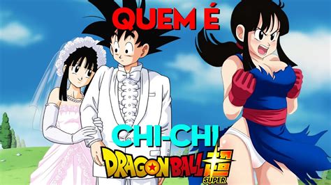 Quem é Chi Chi Dragon Ball Z Super Youtube