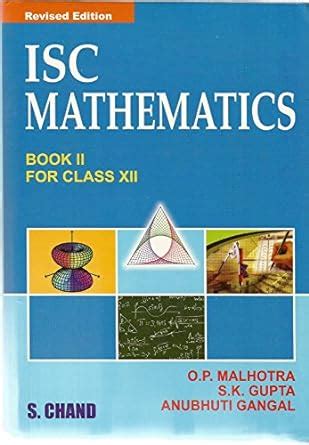 Isc Mathematics For Class O P Malhotra S K Gupta Anubhuti