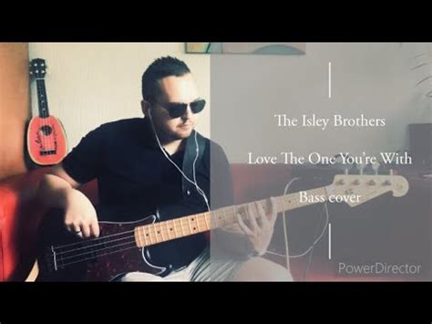 The Isley Brothers Love The One Youre With Bass Cover Youtube