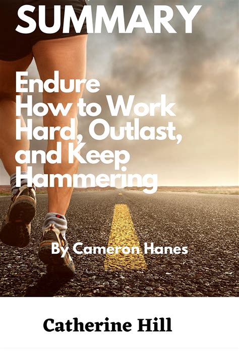 Summary Endure How To Work Hard Outlast And Keep Hammering By Cameron