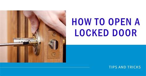 How To Open A Locked Door Unlocking Techniques And Tips