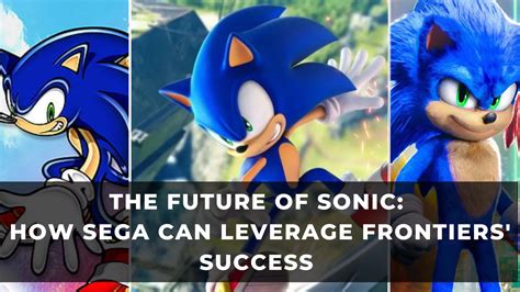 The Future Of Sonic How Sega Can Leverage Frontiers Success