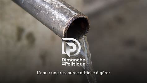 L eau une ressource difficile à gérer Dimanche en politique Hauts