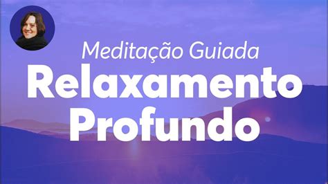 MEDITAÇÃO GUIADA Relaxamento Profundo Para relaxar o corpo e