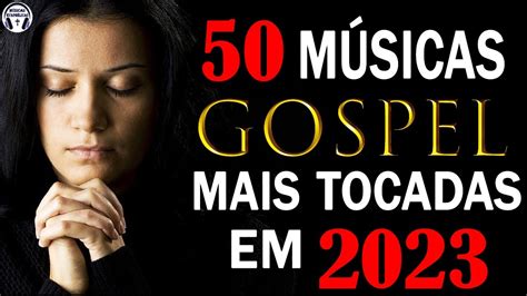 Louvores De Adoração 2023 As Melhores Músicas Gospel Mais Tocadas