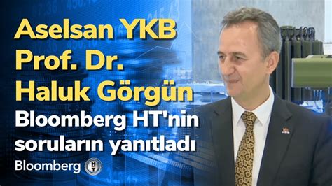 Aselsan Yönetim Kurulu Başkanı Prof Dr Haluk Görgün Bloomberg HT nin