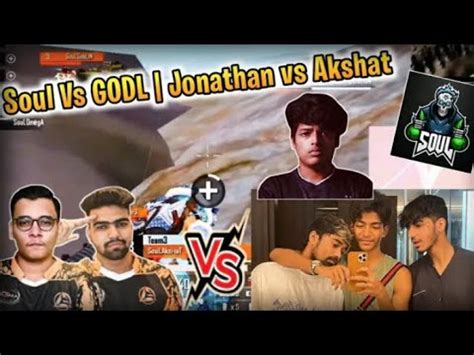 New Soul Vs Godlike Akshat Vs Jonathan GodLike Vs SOUL