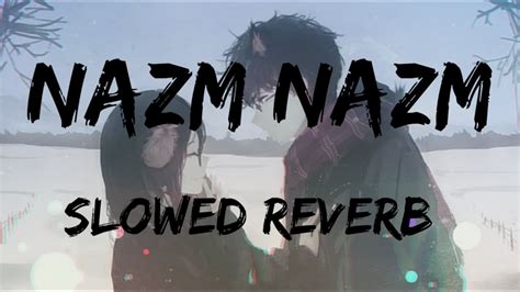 Nazm Nazm Slowed And Reverb Feel Music YouTube