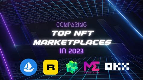 Comparing Top NFT Marketplaces In 2023 On Various Factors