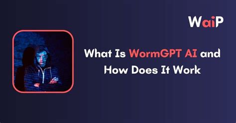 What Is WormGPT AI And How Does It Work In 2023 Wide AI Prompts