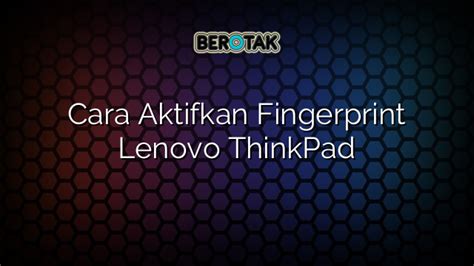 Cara Aktifkan Fingerprint Lenovo Thinkpad