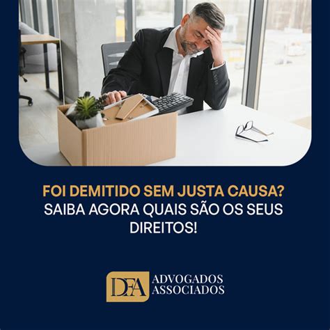 Foi Demitido Sem Justa Causa Saiba Agora Quais S O Os Seus Direitos