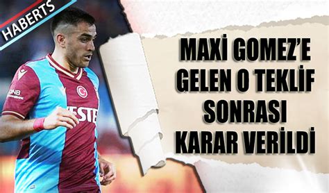 Maxi Gomez e Gelen O Teklif Sonrası Trabzonspor un Kararı Trabzon