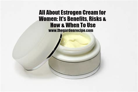 Estrogen Cream Benefits For Women I The Garden Recipe I The Garden Recipe