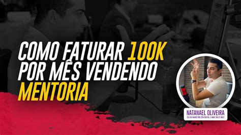 Como Faturar 100k Por Mês Vendendo Mentoria Todos os Dias YouTube