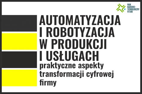 Automatyzacja I Robotyzacja W Produkcji I Us Ugach Praktyczne