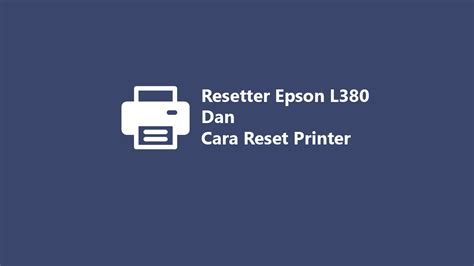 Resetter Epson L380 Dan Cara Reset Printer