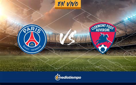 PSG Vs Clermont EN VIVO Partido Messi ONLINE Ligue 1 HOY Mediotiempo