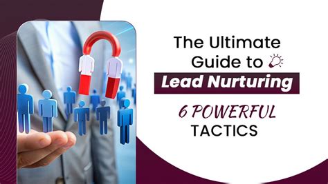 The Ultimate Guide To Lead Nurturing 6 Powerful Tactics