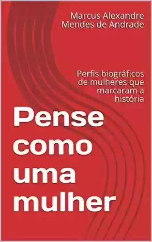 PDF Pense como uma mulher Perfis biográficos de mulheres que