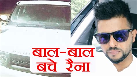 Suresh Rainas Escapes Accident While Travelling To Delhi Know More