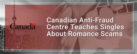 The Canadian Anti Fraud Centre Helps Singles Learn How To Prevent