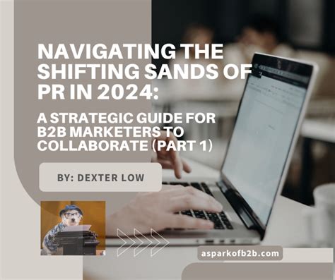 Navigating The Shifting Sands Of Pr In 2024 A Strategic Guide For B2b Marketers To Collaborate