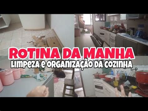 MINHA ROTINA DA MANHÃ LIMPEZA E ORGANIZAÇÃO DA COZINHA YouTube