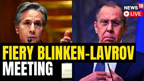 Antony Blinken And Lavrov Meet For First Time Since Ukraine Invasion