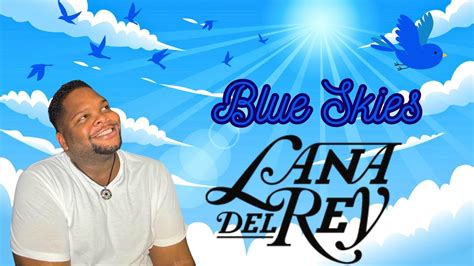 Miss Lana Del Rey Is Happy Blue Skies Reaction Youtube