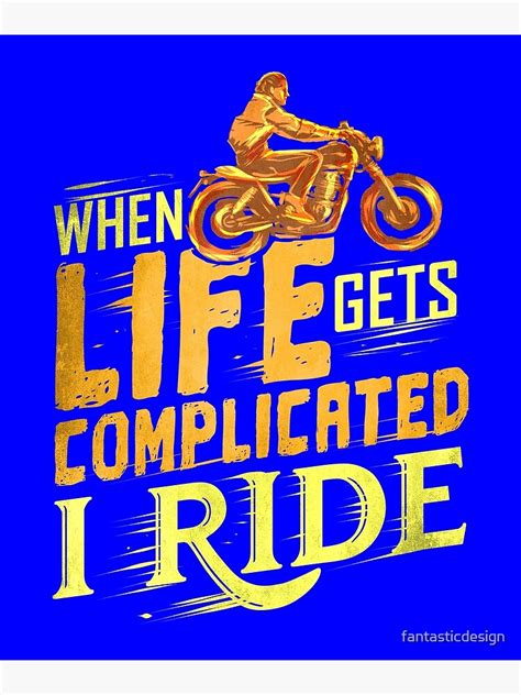 When Life Gets Complicated I Ride Biker Motorcycle Poster By