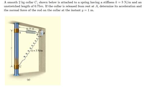 Solved A Smooth 2 Kg Collar C Shown Below Is Attached To A Chegg