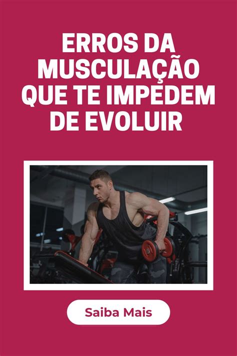 Erros da musculação existem vários que te impedem de evoluir o simples