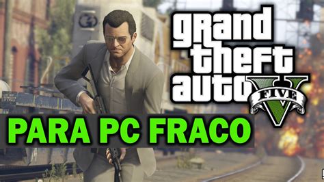 Paulinho Tutors Como Baixar E Instalar Gta V Pc Fraco Ou Notebook