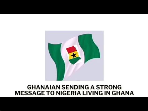 Ghanaian Sending A Strong Message To Nigeria Living In Ghana Learn How