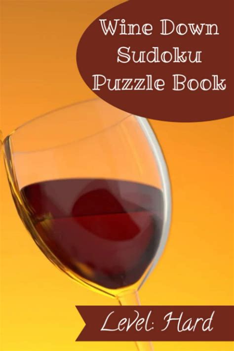 Wine Down Sudoku Puzzle Book Level Hard Wine Down And Relax With