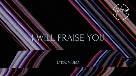 I Will Praise You Official Lyric Video Hillsong Worship Youtube