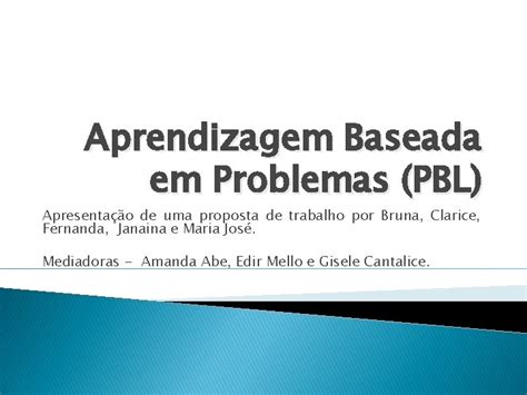 Aprendizagem Baseada Em Problemas Pbl Apresentao De Uma