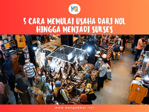 5 Cara Memulai Usaha Dari Nol Hingga Menjadi Sukses Kang Akbar Network