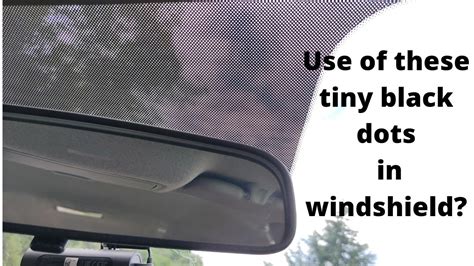 What Is The Use Of Tiny Black Dots In Your Car S Windshield Frits Cartips Carknowledge Kyc